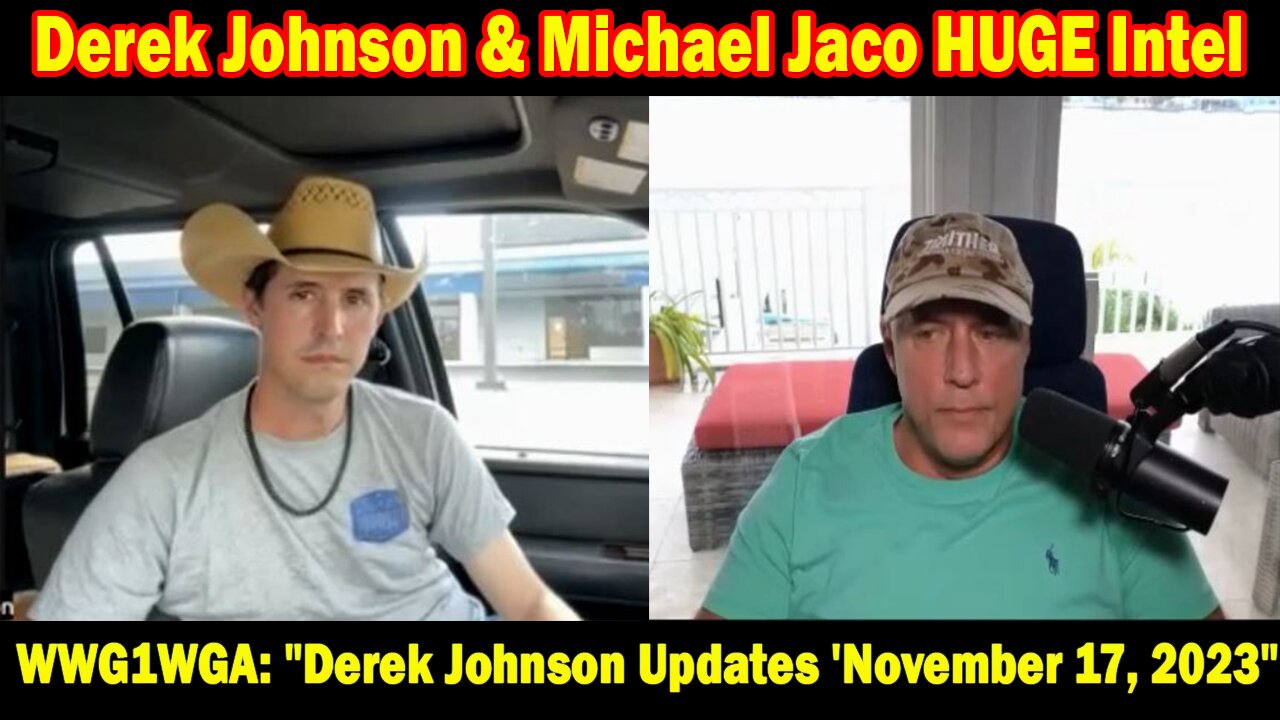 Derek Johnson & Michael Jaco HUGE Intel: WWG1WGA: "Derek Johnson Updates 'November 17, 2023"