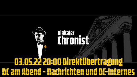 03.05.22 20:00 Direktübertragung DC am Abend - Nachrichten und DC-Internes