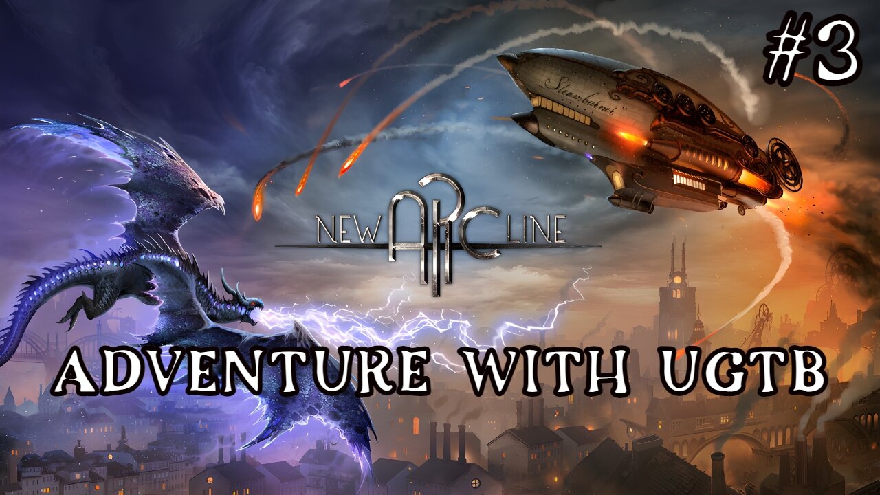 New Arc Line – Part 3 (Take 2!) Magic Meets Steampunk Adventure Continues