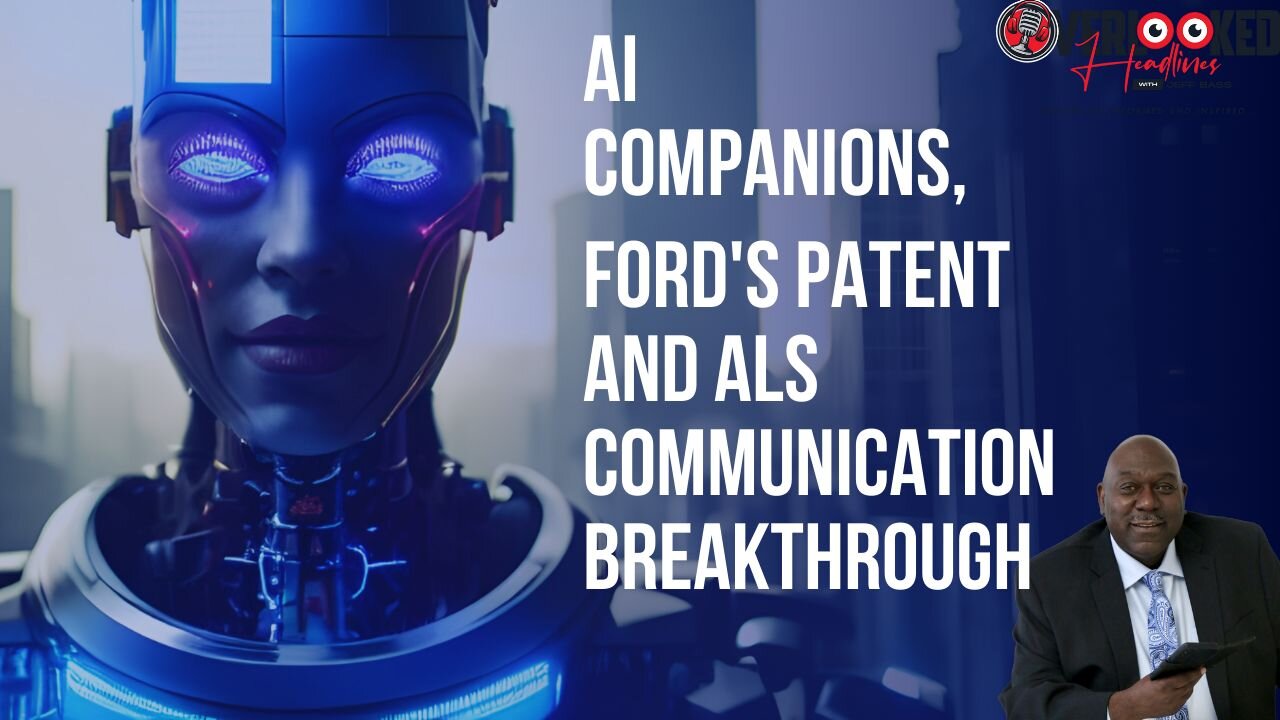 Headline Highlights: AI Companions, Ford's Patent, and ALS Communication Breakthrough