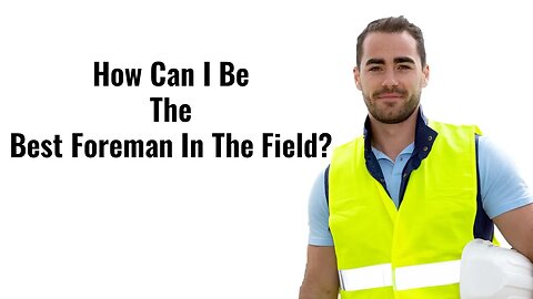 Electrical Foreman - How to be the Best