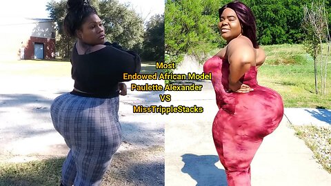 Most Endowed US Based Model Pualette Alexander VS MissTrippleStacks