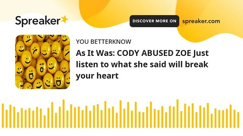 As It Was: CODY ABUSED ZOE Just listen to what she said will break your heart