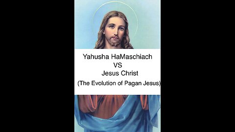 Yahusha Ha'Maschiach Vs. Jesus Christ (The Evolution Of The Pagan Jesus)