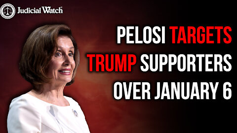 Pelosi Using January 6th to Target Trump and Trump Supporters