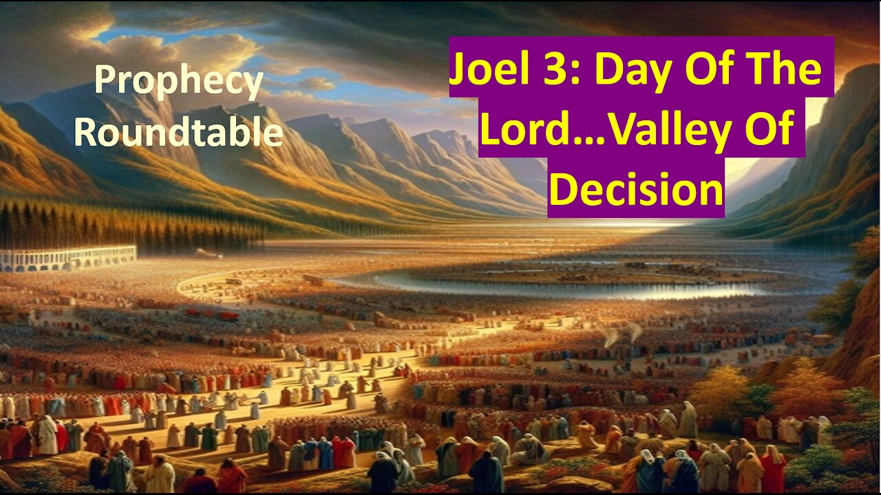 Joel 3: Day Of The Lord...Gather Nations To Valley Of Decision