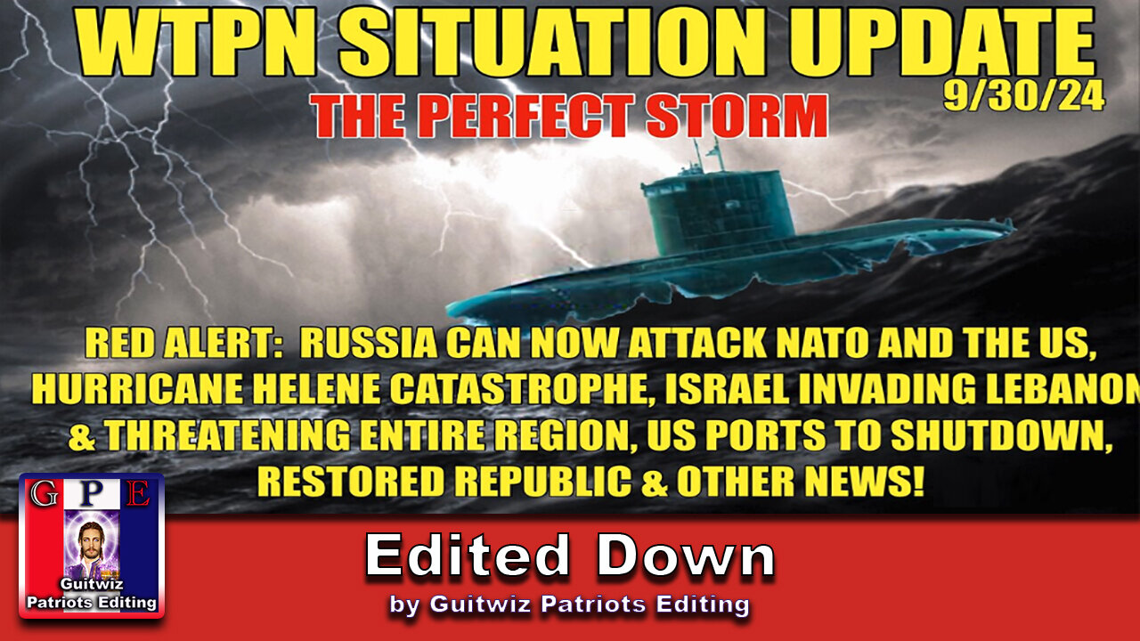 WTPN SITUATION UPDATE 9/30/24-RUSSIA THREAT-ISRAEL INVADES-HURRICANE-PORTS SHUTDOWN-Edited Down