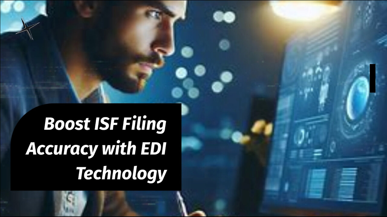 Streamlining ISF Filing: How EDI Technology Boosts Accuracy in Customs Brokerage