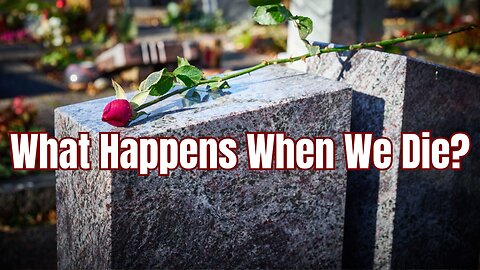 "What Happens When We Die?" - Worship Service - October 20, 2024