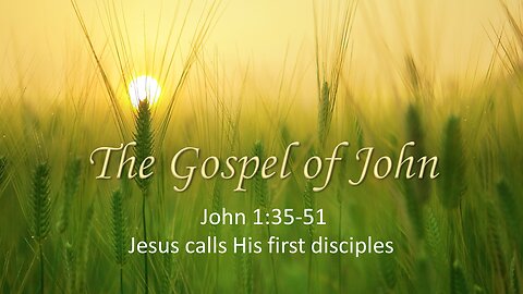 John 1:35-51 John Calls His First Disciples