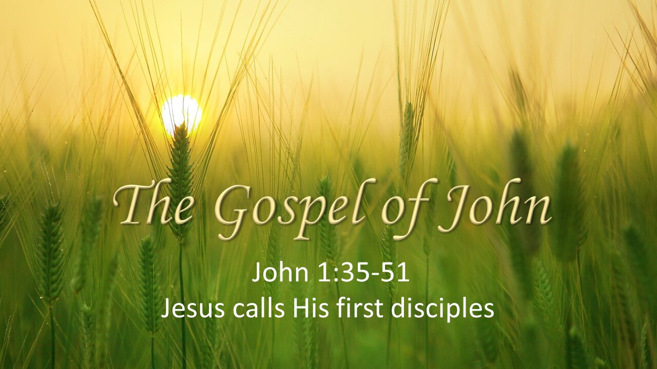 John 1:35-51 John Calls His First Disciples