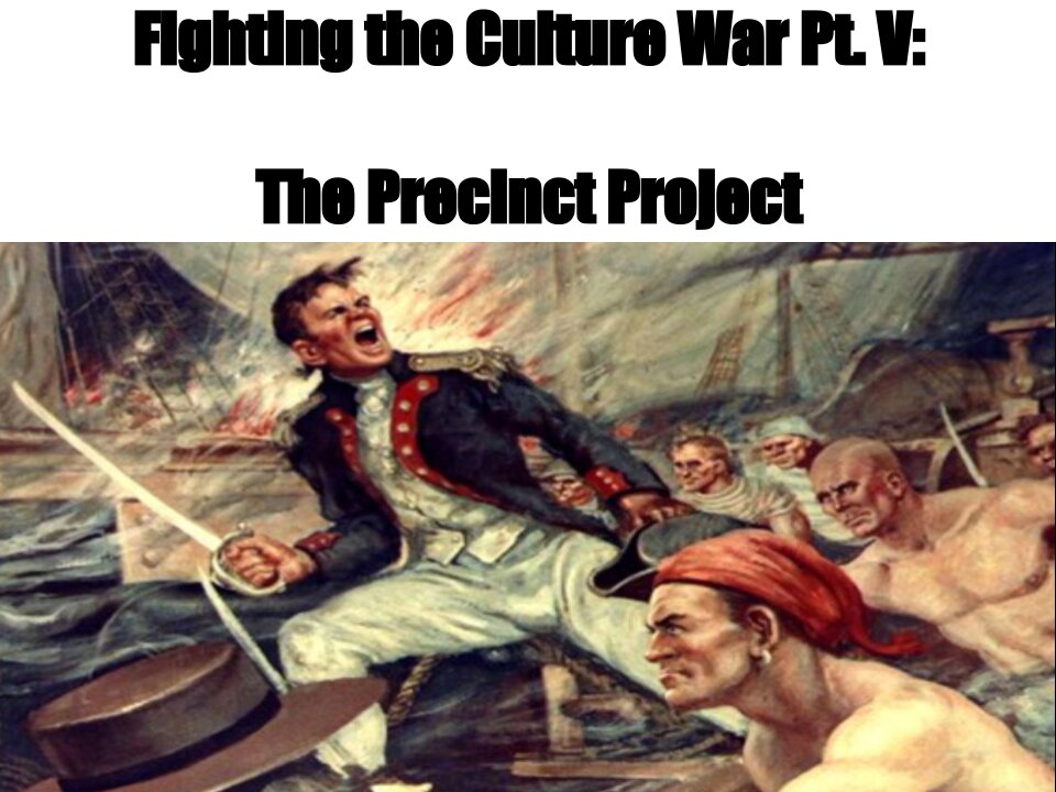 Fighting The Culture War Pt. V: The Precinct Project