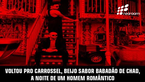 VOLTOU PRO CARROSSEL, BEIJO SABOR BABADÃO DE CHAD, A NOITE DE UM HOMEM ROMÂNTICO