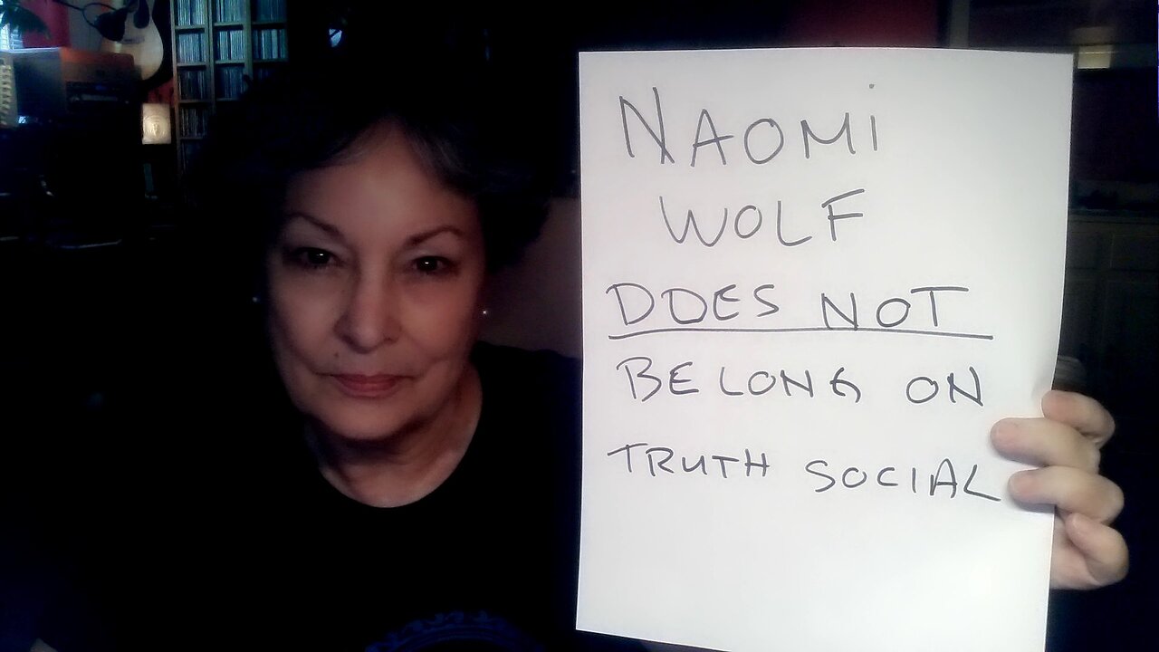 NAOMI WOLF DOES NOT BELONG ON TRUTH SOCIAL - DO NOT BRING HER THERE!