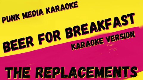 THE REPLACEMENTS ✴ BEER FOR BREAKFAST ✴ KARAOKE INSTRUMENTAL ✴ PMK