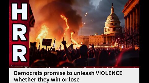 Democrats promise to unleash VIOLENCE whether they win or lose