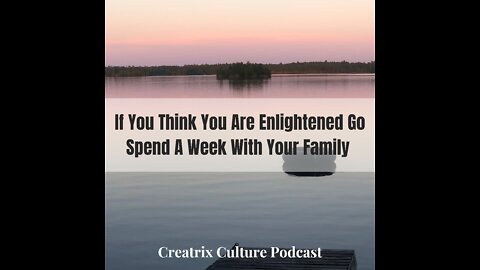 If You Think You Are Enlightened, Go Spend A Week With Your Family