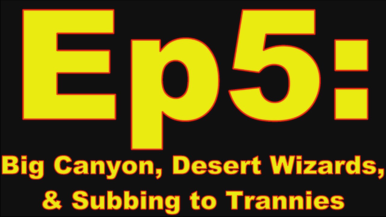 Trans-American Adventures Ep5: Big Canyon, Desert Wizards, & Subbing to Trannies.