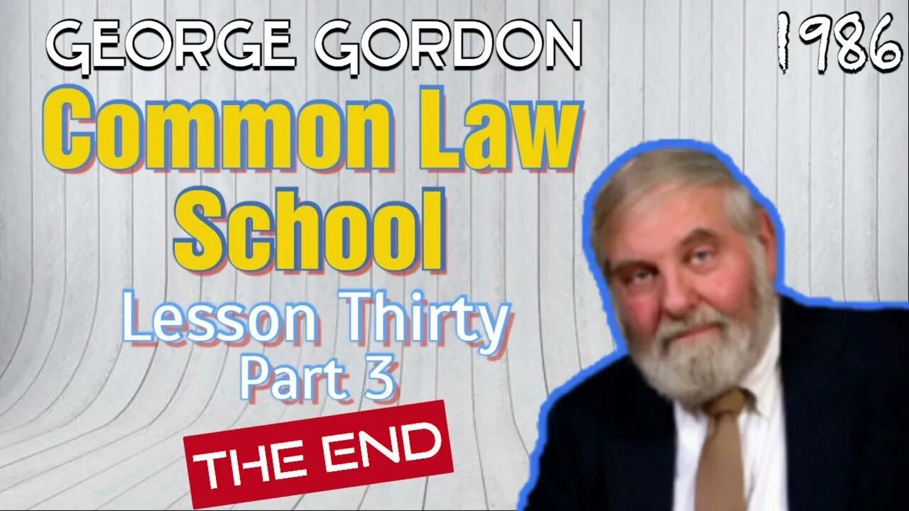 George Gordon Common Law School Lesson 30 Part 3