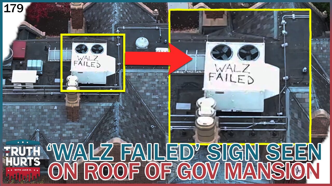 Truth Hurts #179 - SHOCKING: 'Walz Failed' Sign Seen on Roof of Governor's Mansion