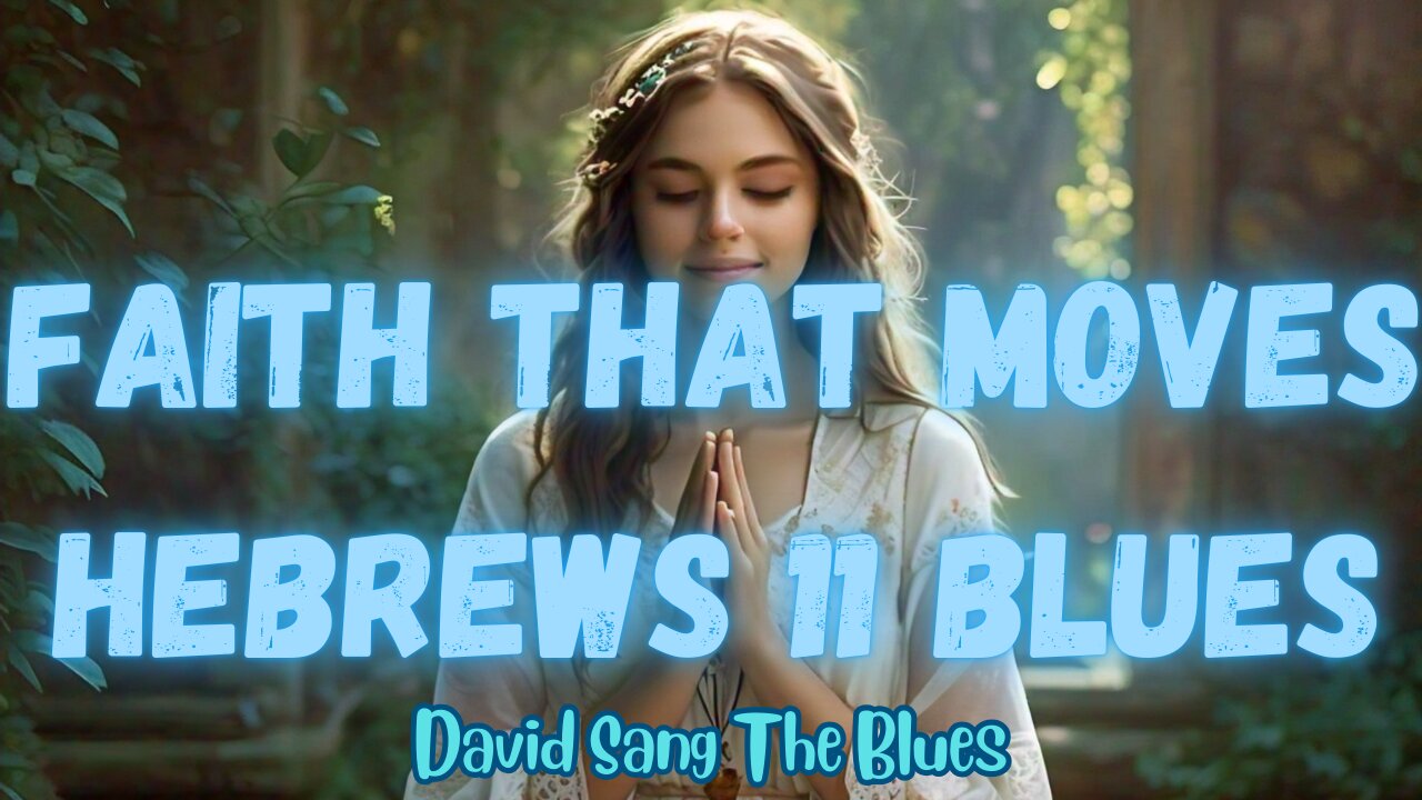 Faith That Moves - A Blues Song Inspired by Hebrews 11