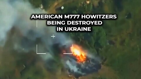 American M777 Howitzers being destroyed in Ukraine