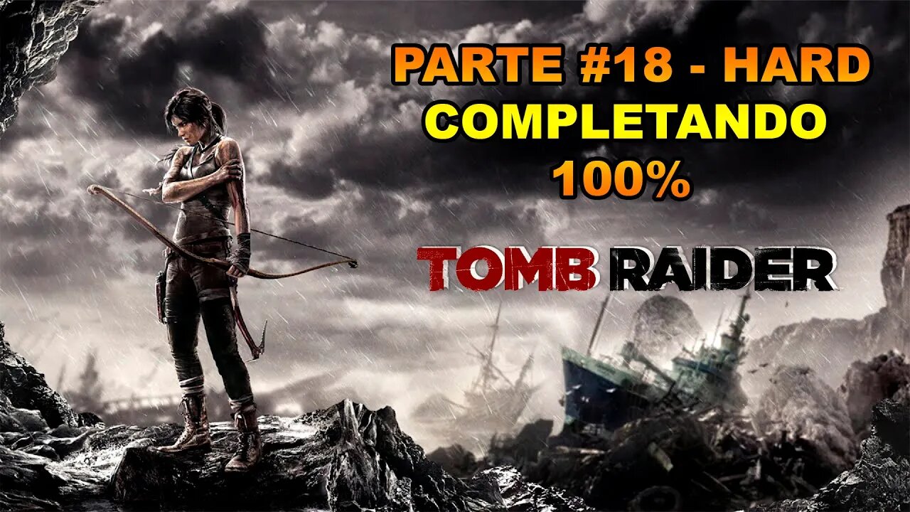 Tomb Raider - [Parte 18] - HARD - Completando 100% - Legendado PT-BR