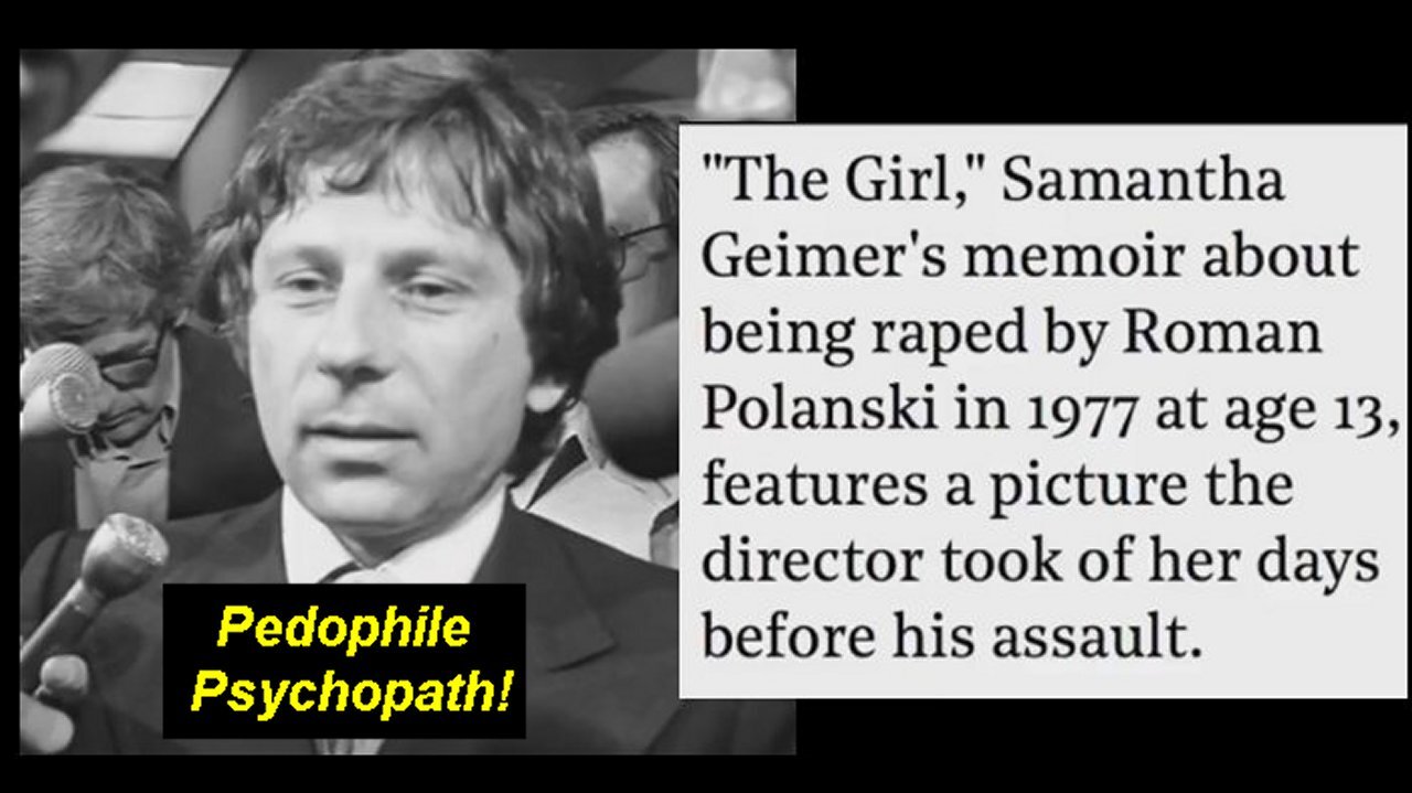 French-Polish Film Director Roman Polanski is also a Pedophile Psychopath! (Repost)