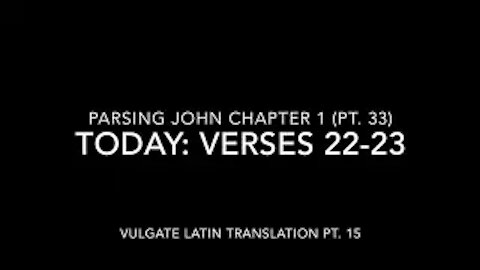 John Ch 1 Pt 33 Verses 22–23 (Vulgate 15)