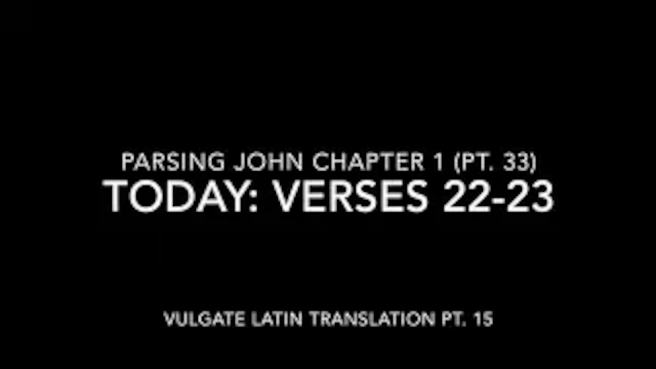 John Ch 1 Pt 33 Verses 22–23 (Vulgate 15)