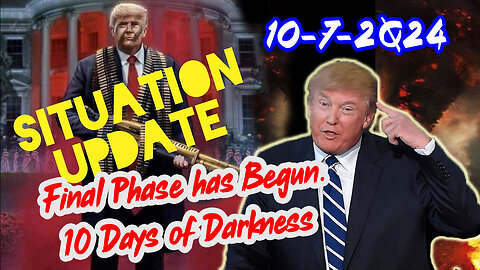 Situation Update 10-7-24 ~ Final Phase has Begun. 10 Days of Darkness