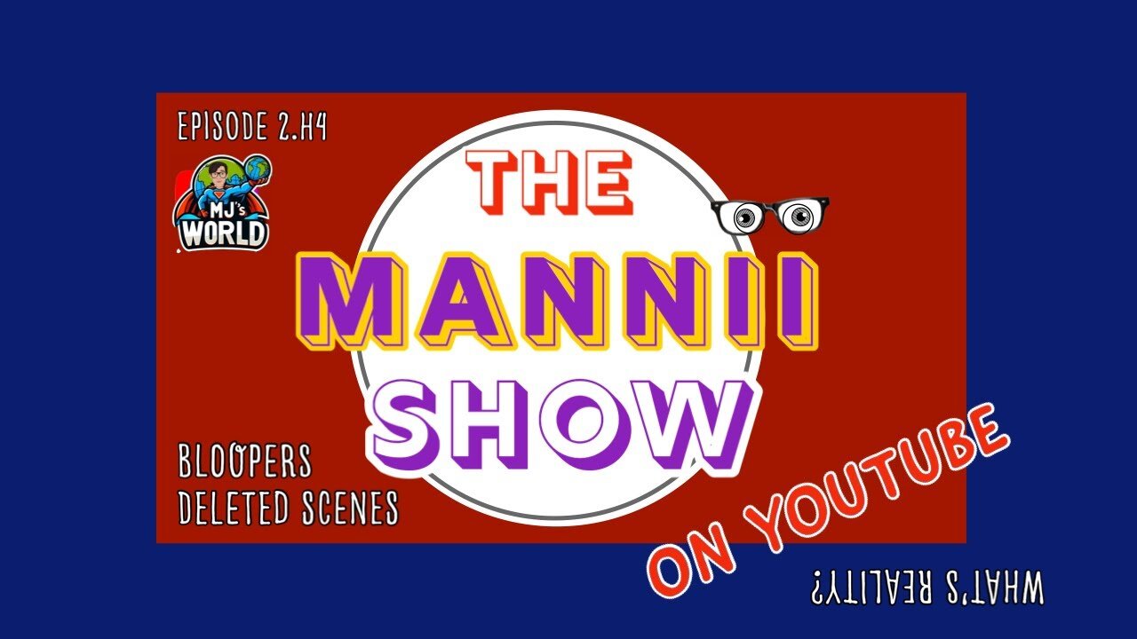 The Mannii Show on YouTube (2.H4) The Deleted Scenes Special #TheManniiShow.com/series (MJ's World)