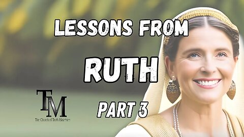 Ruth Chapter 3 - Lessons from Ruth Series Part 3 - Church of Truth Ministries