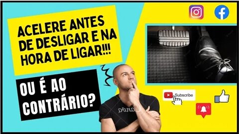 Velho hábito de dar uma aceleradinha antes de desligar o carro e, também, antes de ligá-lo.