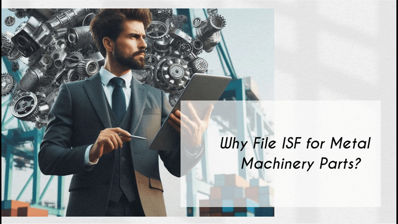 Unlocking the Benefits: Filing ISF for Metal and Metallurgy Machinery Parts