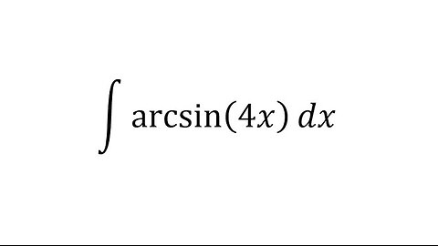 Calculus Help:Integral of arcsin⁡(4x)dx -Inverse Trigonometry and Integration by parts/ substitution