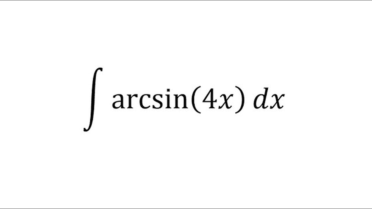 Calculus Help:Integral of arcsin(4x)dx -Inverse Trigonometry and Integration by parts/ substitution