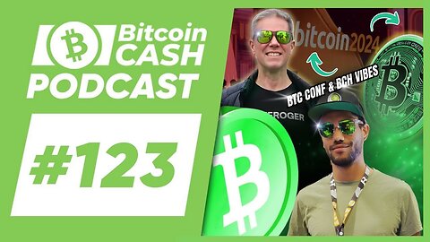 The Bitcoin Cash Podcast #123 BTC Conference & BCH Vibes feat. Kallisti & Steve Thurmond