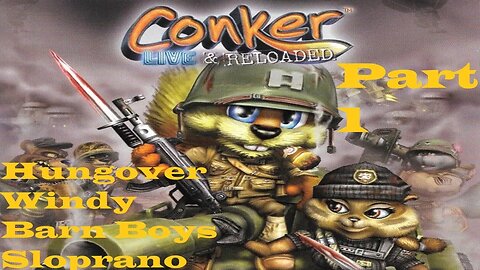 Conker Live & Reloaded Casual Playthourgh Part 1: Hungover, Windy, Barn Boys, Sloprano