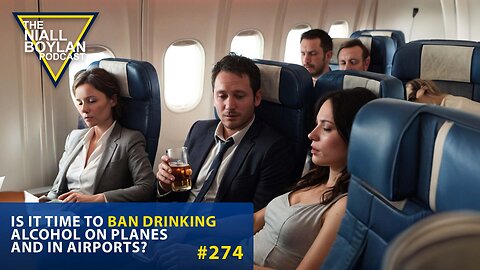 #274 Is It Time To Ban Drinking Alcohol On Planes And In Airports Trailer