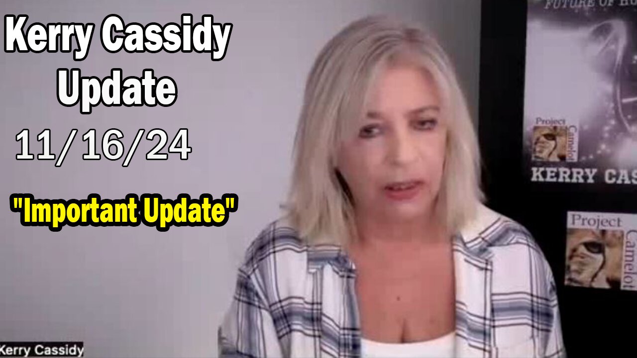 Kerry Cassidy Situation Update: "Kerry Cassidy Important Update Nov 16, 2024"