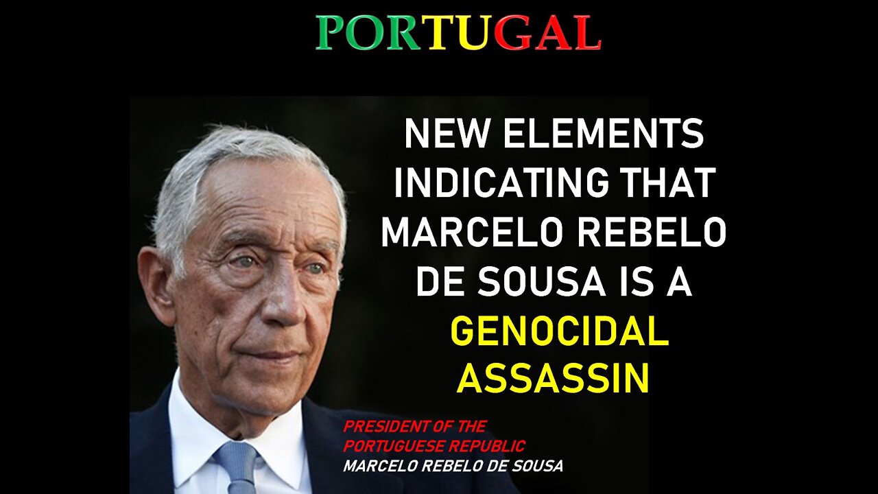 PORTUGAL - NEW ELEMENTS INDICATING THAT MARCELO REBELO DE SOUSA IS A GENOCIDAL ASSASSIN