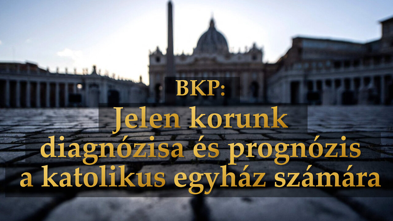 BKP: Jelen korunk diagnózisa és prognózis a katolikus egyház számára