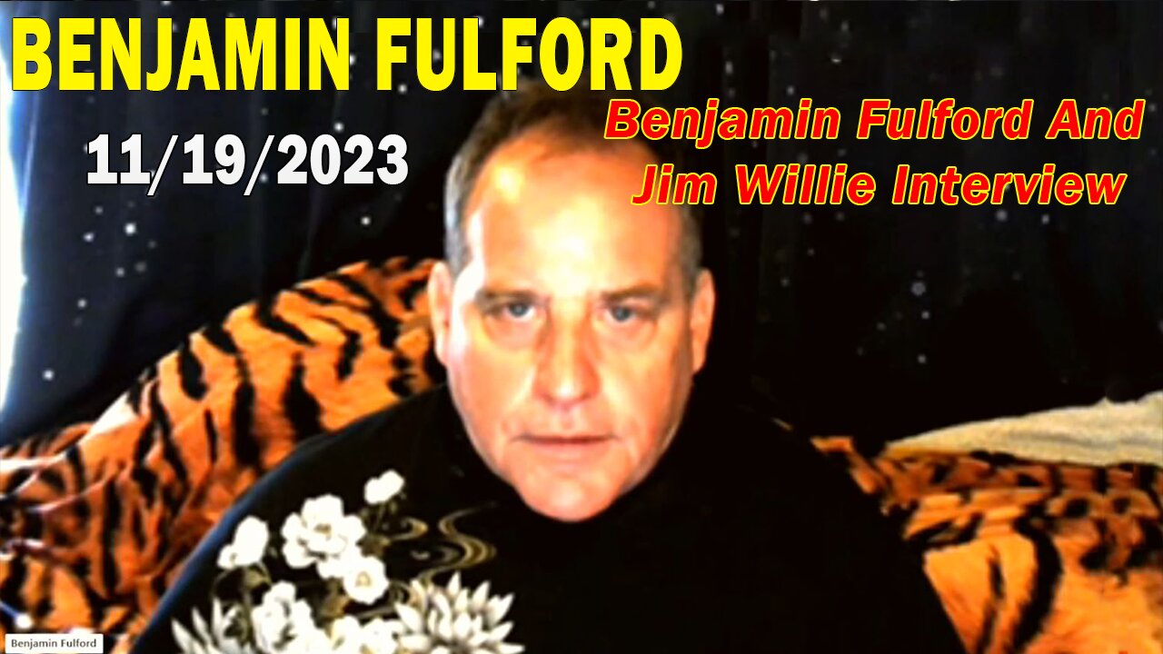 Benjamin Fulford Full Report Update November 19, 2023 - Benjamin Fulford & Jim Willie