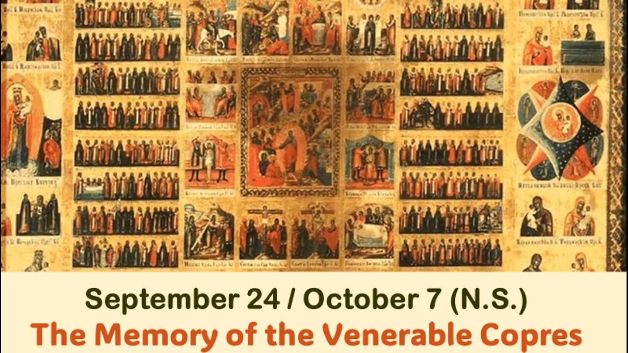 The Lives of Saints: September 24/ October 7 (N.S.) The Memory of the Venerable Copres