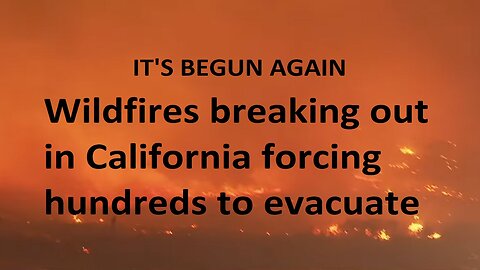 Wildfires Breaking Out In California Forcing Hundreds To Evacuate