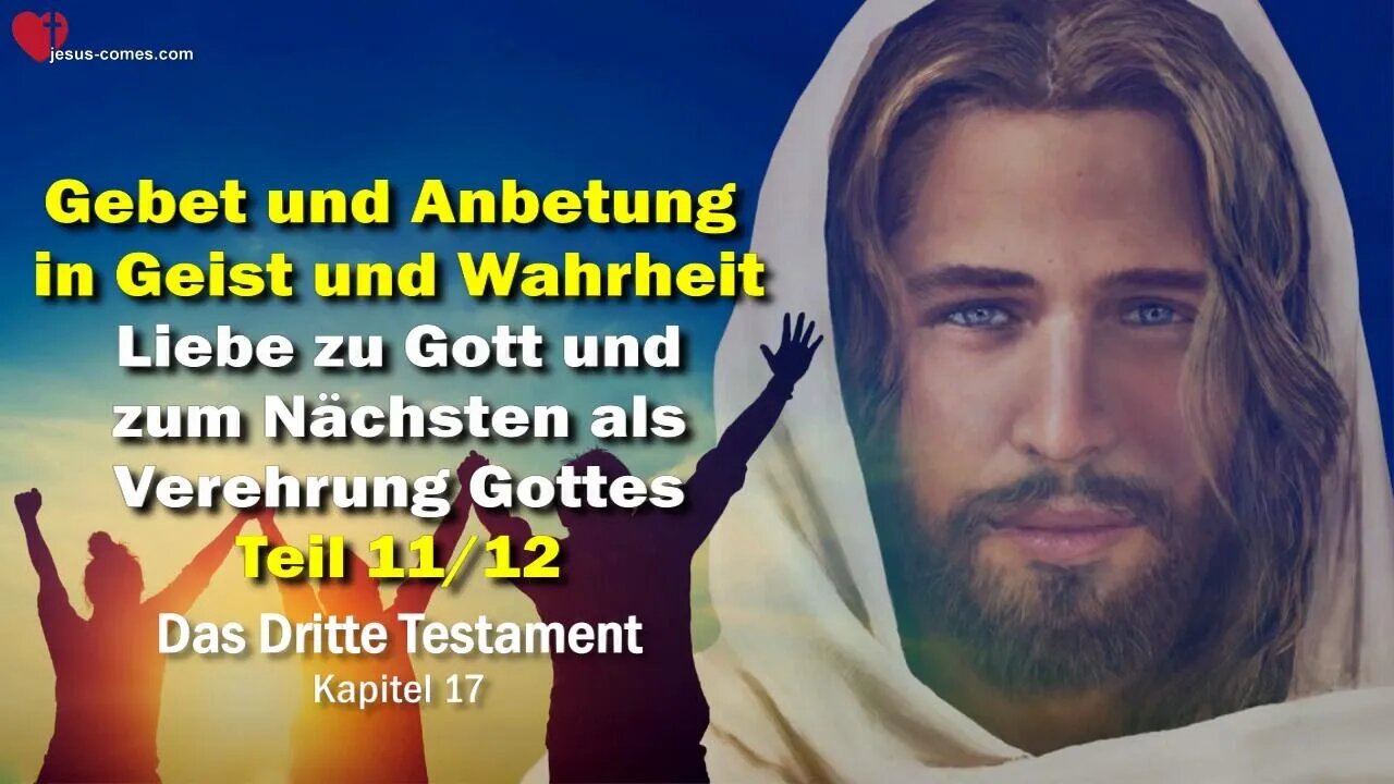 Liebe zu Gott und zum Nächsten als Verehrung Gottes ❤️ Das Dritte Testament Kapitel 17-11/12