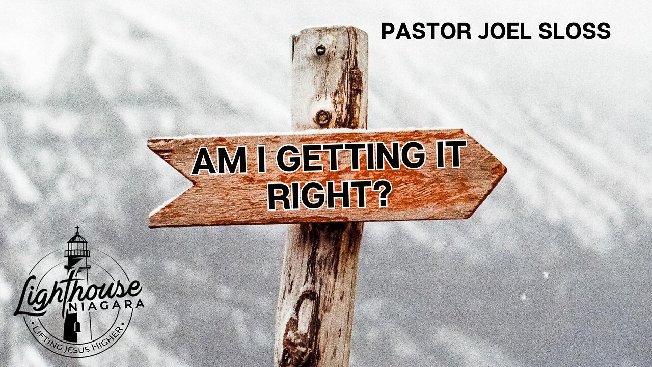 Am I Getting It Right? - Pastor Joel Sloss