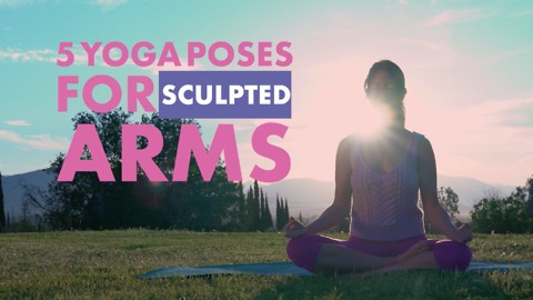 5 Yoga Poses For Sculpted Arms