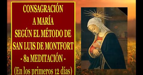 Padre Ruiz, CONSAGRACIÓN A MARÍA SEGÚN EL MÉTODO DE SAN LUIS DE MONTFORT 08 8a MEDITACIÓN